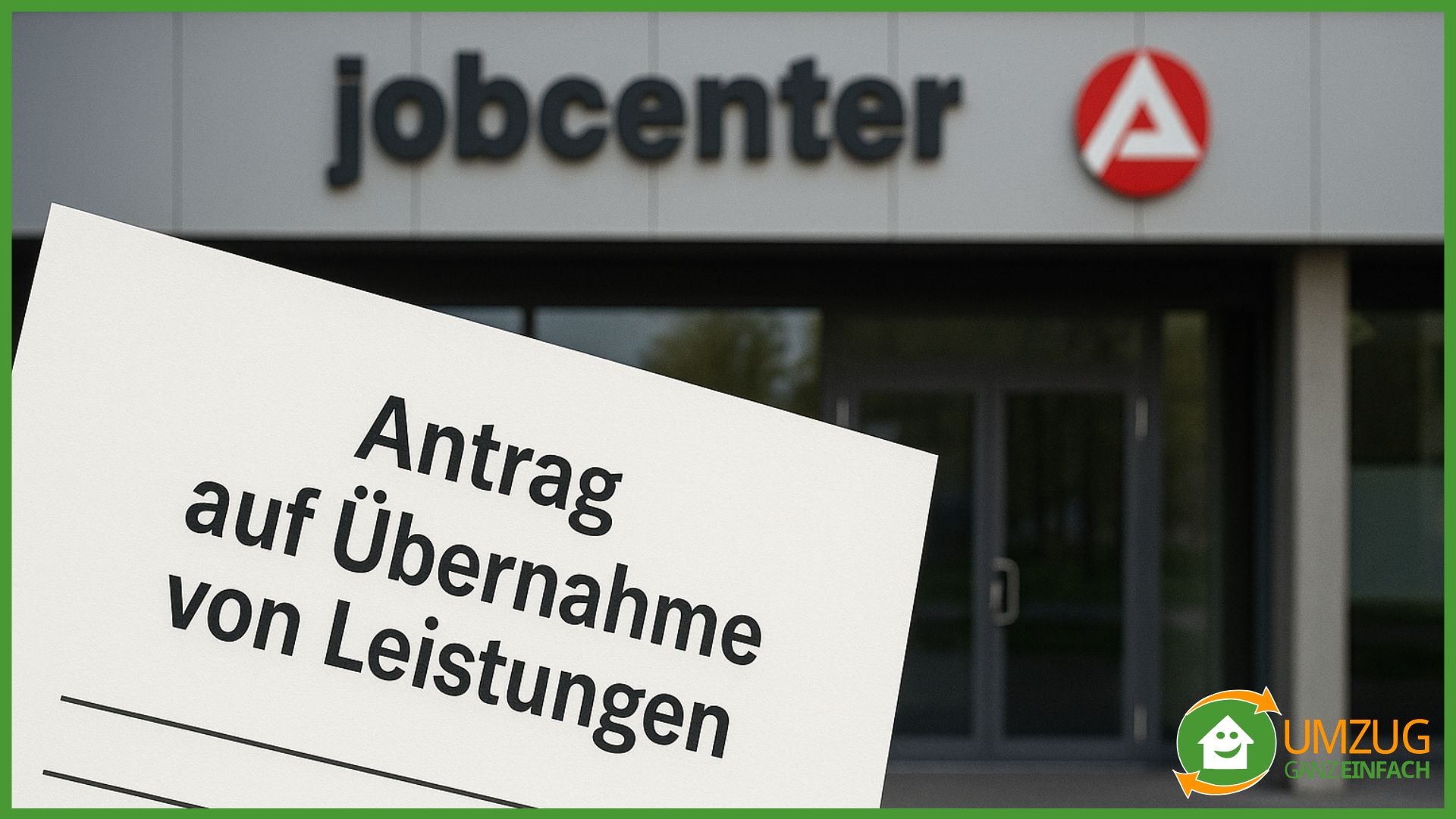  Ein “Antrag auf die Übernahme von Leistungen” vor einem Jobcenter im Hintergrund.